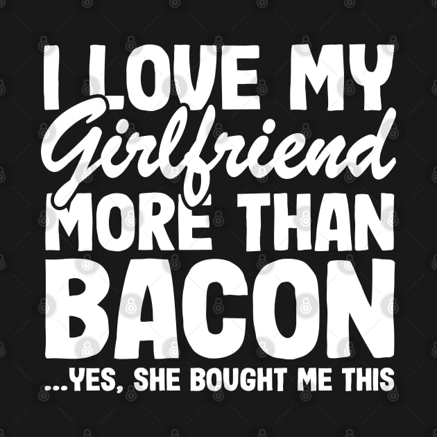 I Love My Girlfriend More Than Bacon Funny BBQ Gift by Kuehni