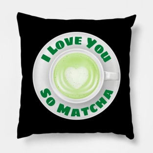 I Love You So Matcha - Matcha Pun Pillow