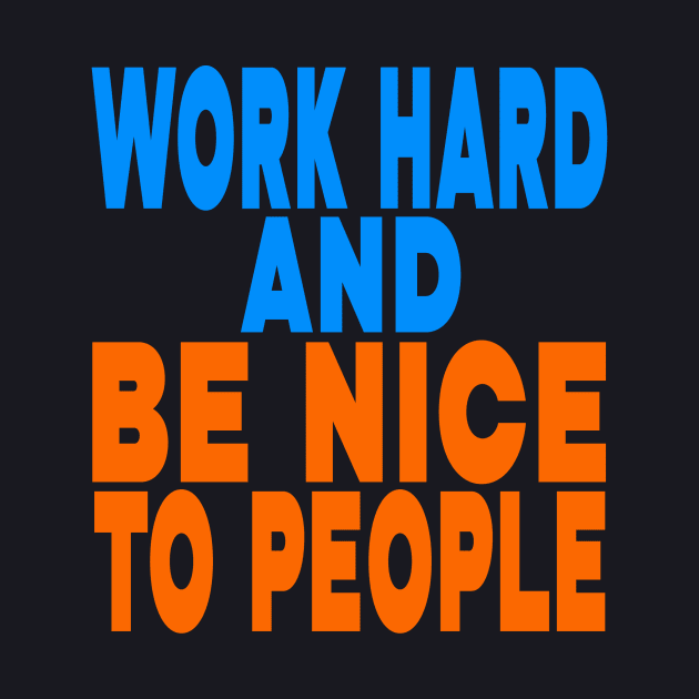 Work hard and be nice to people by Evergreen Tee