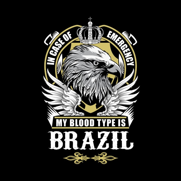 Brazil Name T Shirt - In Case Of Emergency My Blood Type Is Brazil Gift Item by AlyssiaAntonio7529