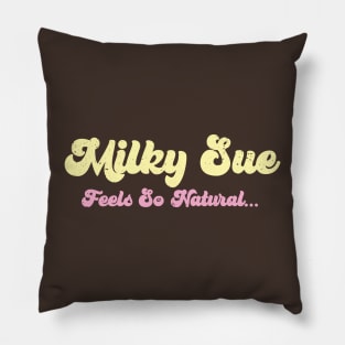 MILKY SUE ... FEELS SO NATURAL ... Pillow