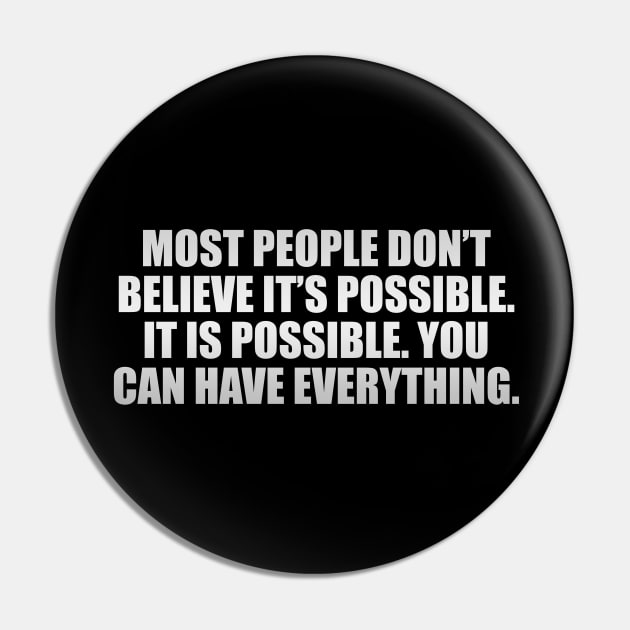 Most people don’t believe it’s possible. IT IS POSSIBLE. You can have EVERYTHING Pin by It'sMyTime