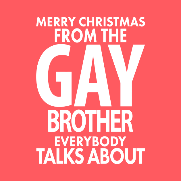 Merry Christmas From the Gay Brother Everybody Talks About by xoclothes
