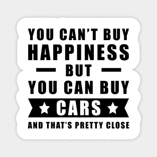 You can't buy happiness but you can buy cars - Funny Car Quote Magnet