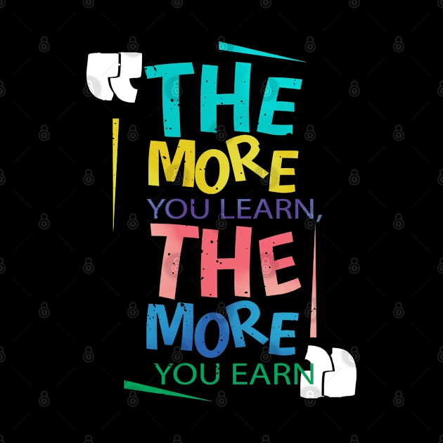 The more you learn the more you earn by looksart