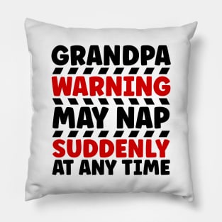 Grandpa Warning May Nap Suddenly At Any Time Pillow