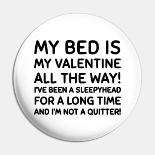 My bed is my valentine Pin