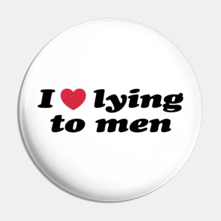 I Love Lying To Men Pin