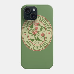 Destroy the Patriarchy not the Planet Phone Case