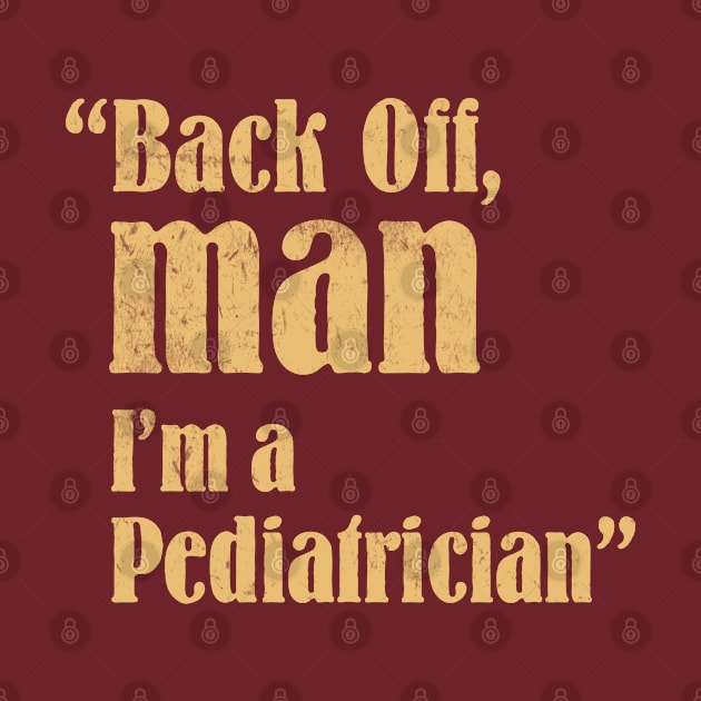 Pediatrician - Back Off Man - Quote Design by best-vibes-only