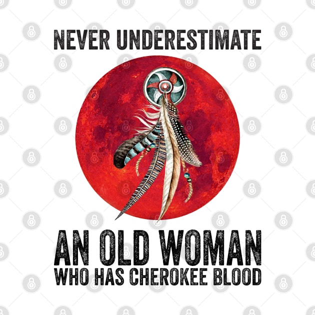 Cherokee Never Underestimate An Old Woman Who Has Cherokee Blood by Sunset beach lover