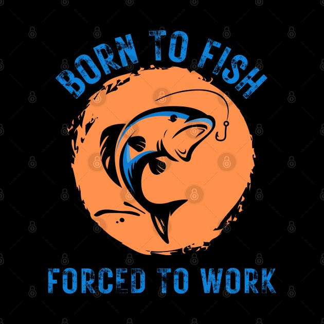 Born to Fish Forced to Work Orange Splash Background with Blue Letters by jackofdreams22