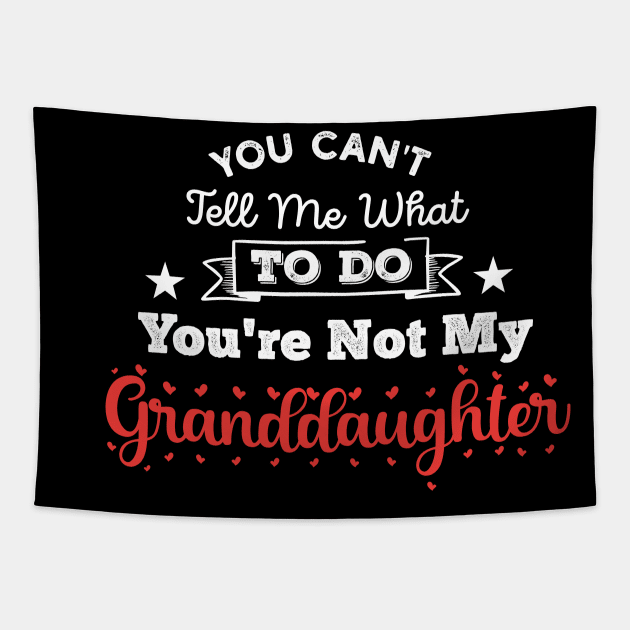 You Can't Tell Me What To Do You're Not My Granddaughter Tapestry by Gaming champion