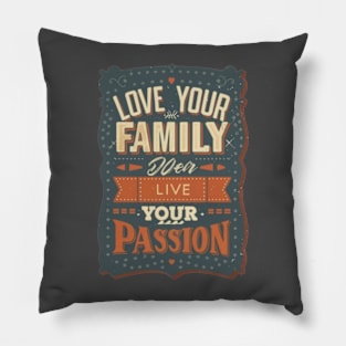 Love your family, work super hard, live your passion Pillow