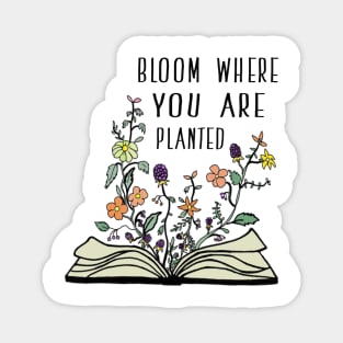 BLOOM WHERE YOU ARE PLANTED Magnet
