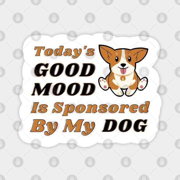 My Dog is My Good Mood Magnet by DMS DESIGN