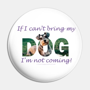 If I can't bring my dog I'm not coming - schnauzer oil painting word art Pin