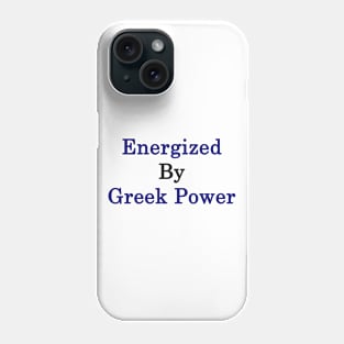 Energized By Greek Power Phone Case