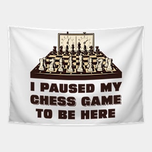 I paused my chess game to be here Tapestry