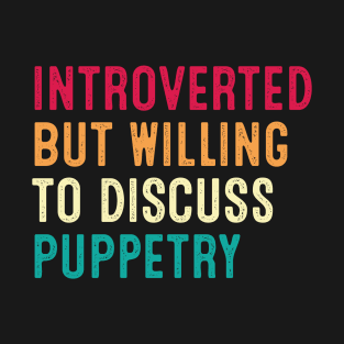 Introverted But Willing To Discuss Puppetry Retro Vintage T-Shirt