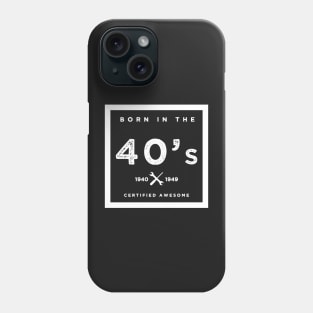 Born in the 40's. Certified Awesome Phone Case