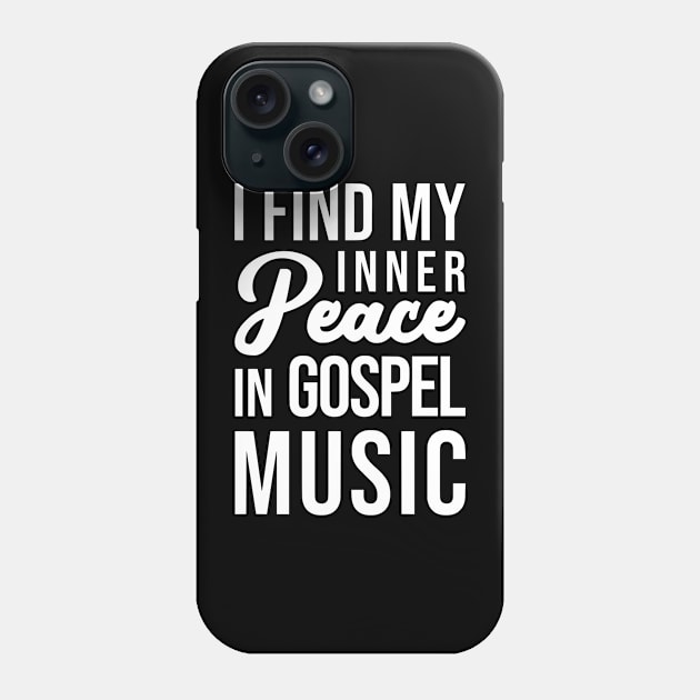 I Find My Inner Peace In Gospel Music Fan Listener Lover Phone Case by zap