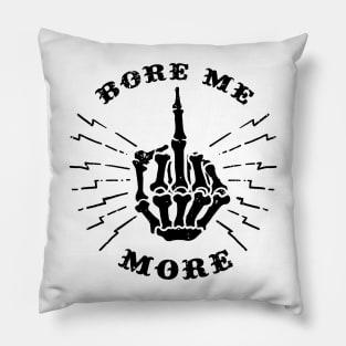 bore me more Pillow