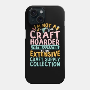 I'm Not A Craft Hoarder Phone Case