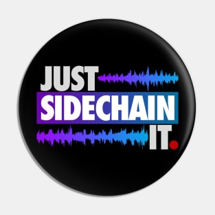 Just Sidechain It Pin