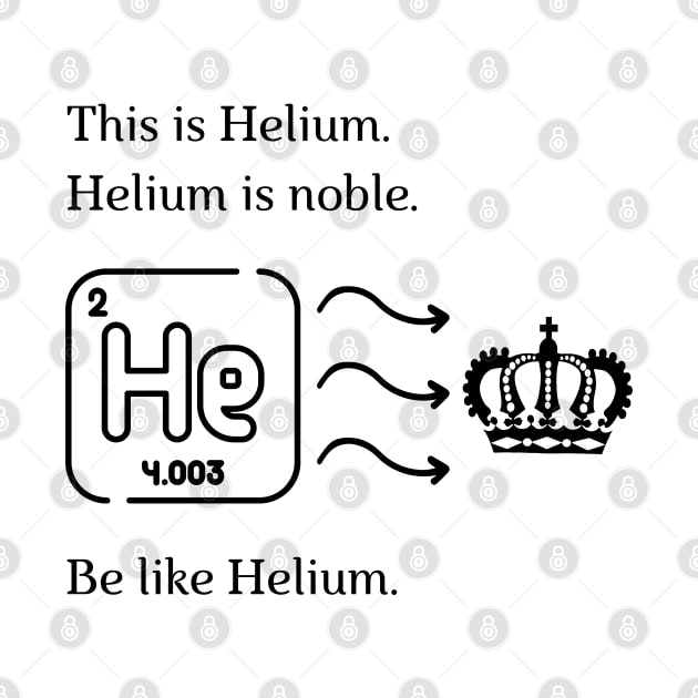 Be like Helium! by firstsapling@gmail.com
