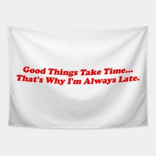 Good Things Take Time That's Why I'm Always Late Shirt, Iconic Slogan T-shirt, 90s Aesthetic, Y2k Tapestry