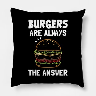 Burgers Are Always The Answer Pillow