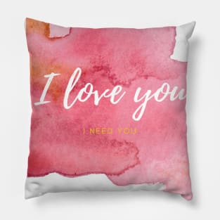 I love you, I need you Pillow