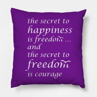 The Secret Of Happiness Is Freedom, The Secret Of Happiness Is Courage Pillow