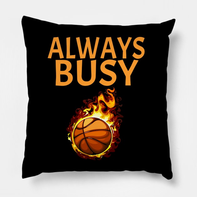 Always Busy Playing Basketball Pillow by soufyane