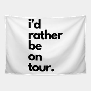 Live Music | Music Shirts | Rock and Roll Concerts | I'd Rather Be On Tour Tapestry