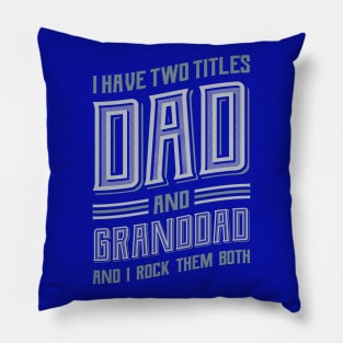 I have Two Titles Dad and Granddad Pillow