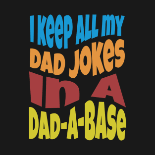 I Keep All My Dad Jokes In A Dad-A-Base T-Shirt