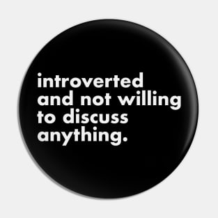 Introverted and not willing to discuss anything Pin