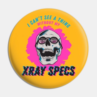 I Can't See a Thing Without My Xray Specs Pin