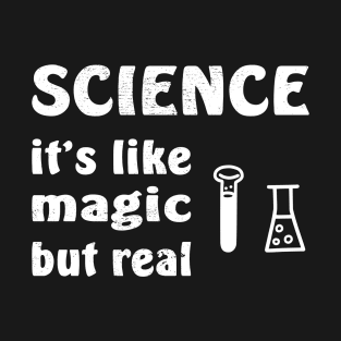 SCIENCE It's Like Magic But Real T-Shirt