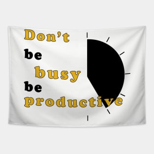 Don't be busy, be productive! - Inspirational Quote! Tapestry