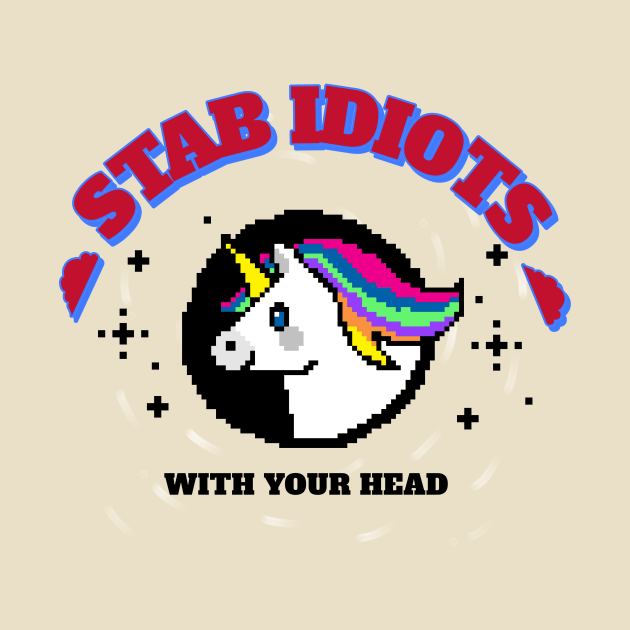 Stab Idiots With Your Head Unicorn by Mrkedi