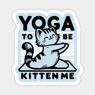 Yoga to be Kitten Me Magnet