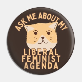 Ask Me About My Liberal Feminist Agenda Cat Pin