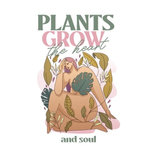 Plants grow the heart and soul T-Shirt