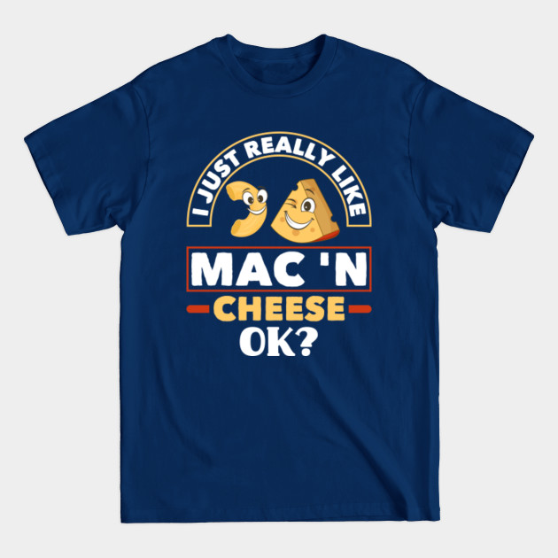 Disover I Just Really Like Mac 'N Cheese Macaroni and Cheese Lovers - Cheese - T-Shirt