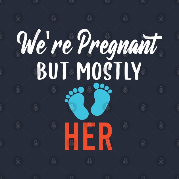 We're Pregnant but Mostly Her, Funny Pregnant Gift Idea by Justbeperfect