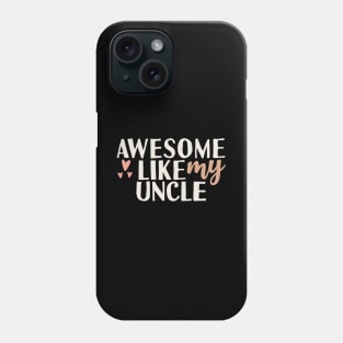 Awesome like my uncle Phone Case