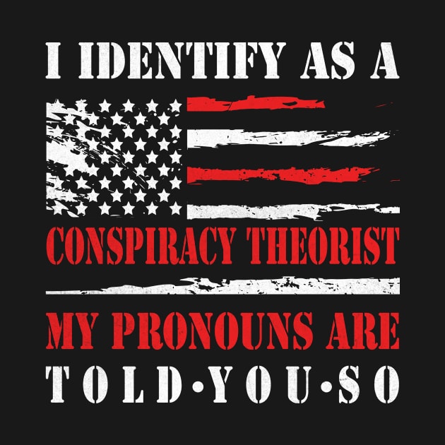 I Identify As A Conspiracy Theorist My Pronouns Are Told You So Vintage by fiorek store